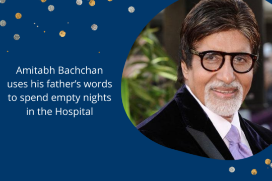 Amitabh Bachchan uses his father’s words to spend empty nights in the Hospital
