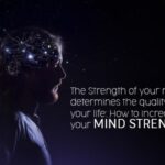 The Strength of your mind determines the quality of your life: How to increase your Mind Strength?
