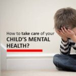 How to take care of your Child’s Mental Health?