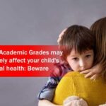 Poor Academic Grades may severely affect your child’s mental health: Beware.
