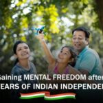 Gaining Mental Freedom after 75 Years of Indian Independence