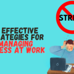 10 Effective Strategies for Managing Stress at Work: Tips for Employees and Managers