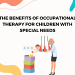 The Benefits of Occupational Therapy for Children with Special Needs